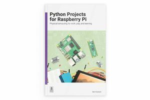 Python Projects for Raspberry Pi: the book you&rsquo;ve been waiting for to level up your skills